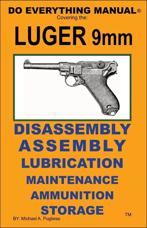 Luger 9mm Pistol Do Everything Manual Maintenance Assembly Disassembly Care Book