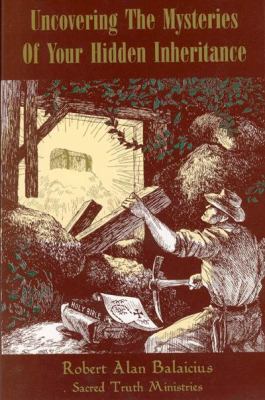 Uncovering the mysteries of your hidden inheritance by Robert Alan Balaicius