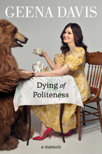 Dying of Politeness: A Memoir – Hardcover By Davis, Geena – GOOD