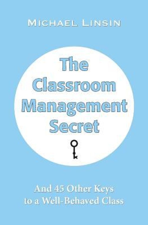 The Classroom Management Secret : And 45 Other Keys to a Well-Beh