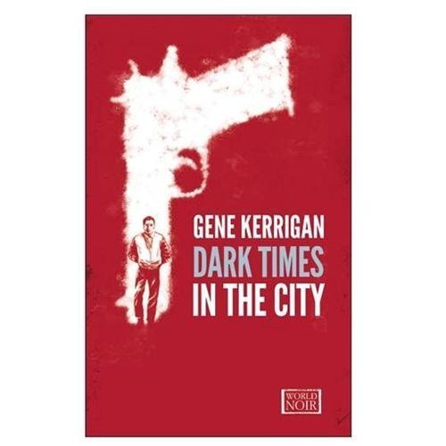 Dark Times in the City (World Noir), Kerrigan, Gene, Book