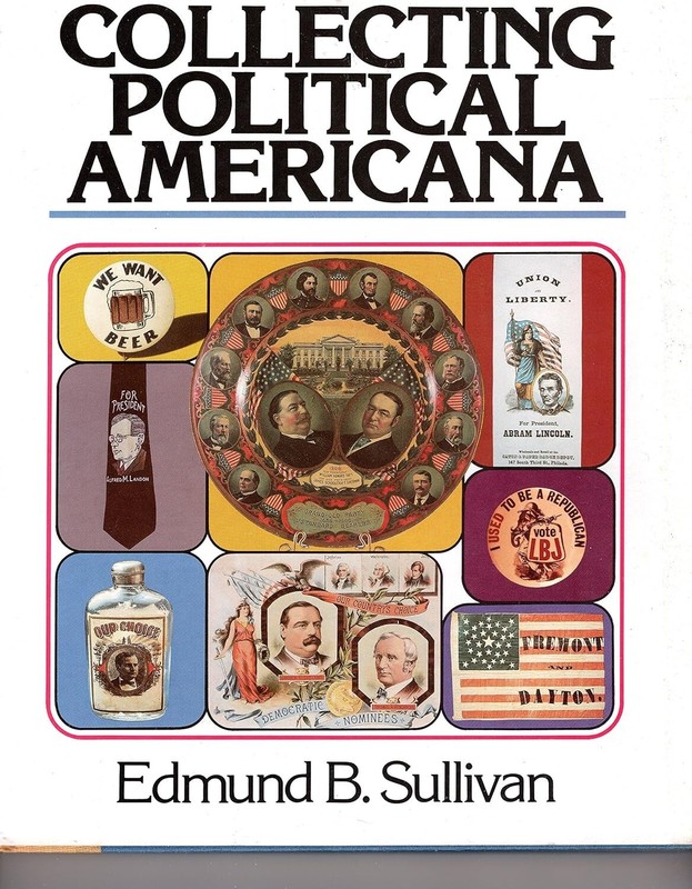 1991 COLLECTING POLITICAL AMERICANA – by: E. SULLIVAN – HARDCOVER – 248 pages