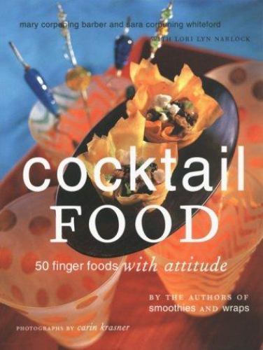 Cocktail Food : 50 Finger Foods with Attitude by Lori Lyn Narlock, Sara…