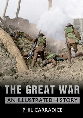 The Great War: An Illustrated History by Carradice, Phil