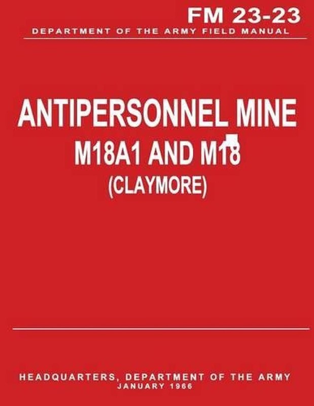 Antipersonnel Mine, M18A1 and M18 (CLAYMORE) (FM 23-23) by Department Of the Arm