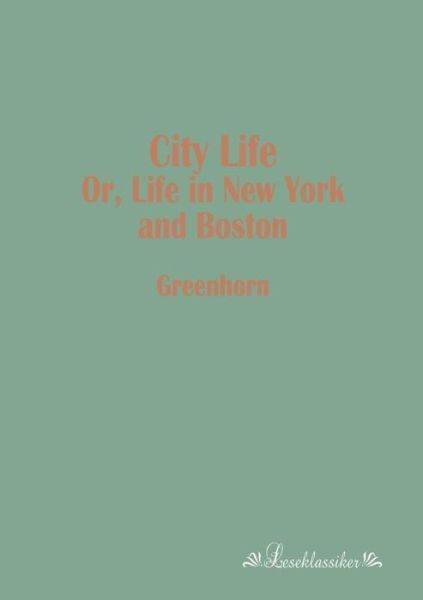 City Life: Or, Life In New York And Boston