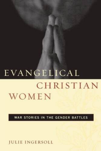 Evangelical Christian Women: War Stories in the Gender Battles (Qual – VERY GOOD