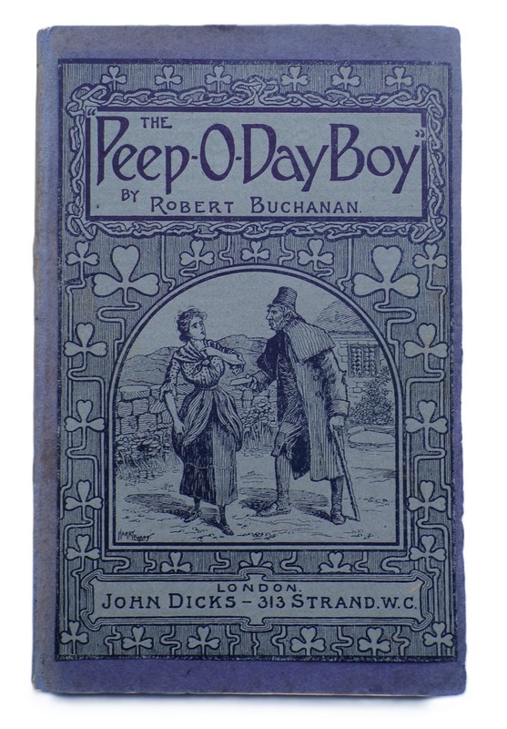1902 THE IRISH REBELLION OF 1798 The Peep-O-Day Boys ROBERT BUCHANAN John Dicks