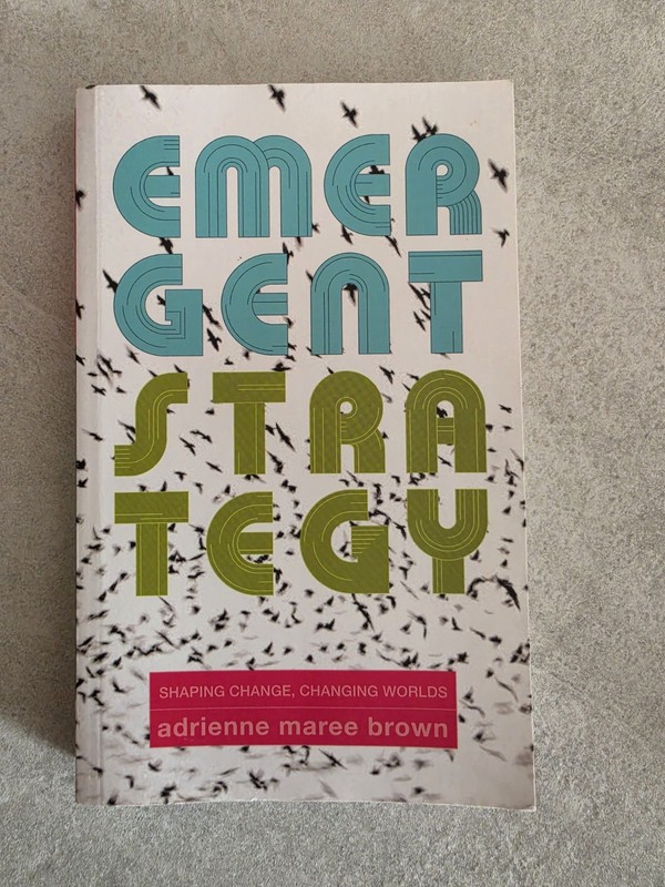 Emergent Strategy : Shaping Change, Changing Worlds by adrienne maree brown…