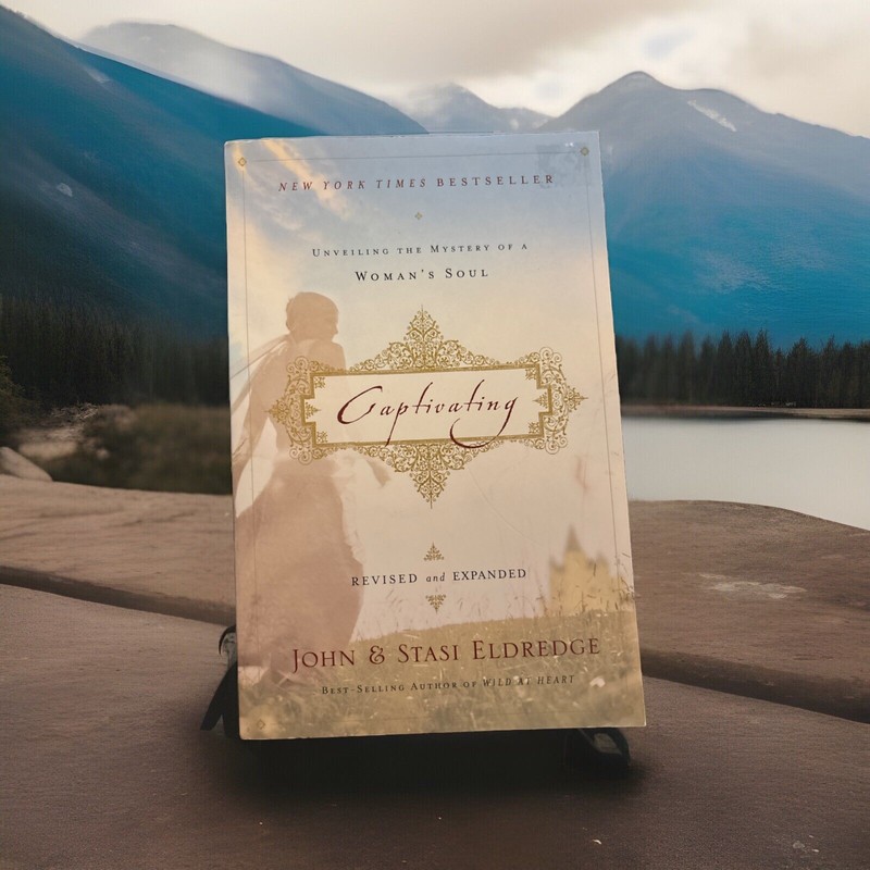 Captivating : Unveiling the Mystery of a Woman’s Soul: By John & Stasi Eldredge