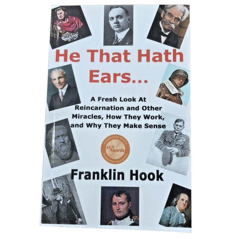 He That Hath Ears: A Fresh Look At Reincarnation by Franklin Hook