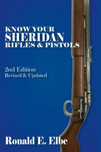 Know Your Sheridan Rifles & Pistols: 2nd Edition Revised & Updated by Elbe: New