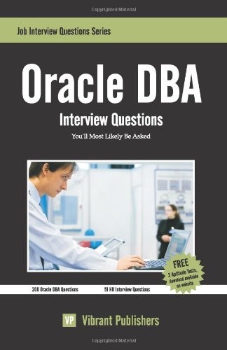 ORACLE DBA INTERVIEW QUESTIONS YOU’LL MOST LIKELY BE ASKED By Vibrant Publishers
