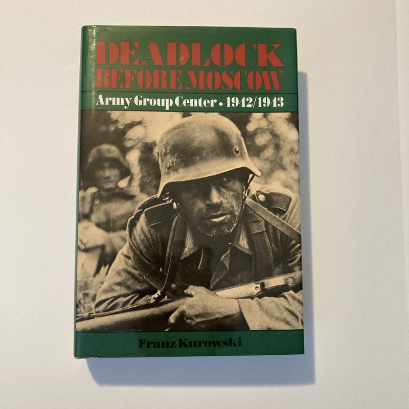 Deadlock Before Moscow : Army Group Center 1942/1943, Hardcover by Kurowski, …