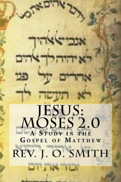 Jesus: Moses 2 0: A Study In The Gospel Of Matthew