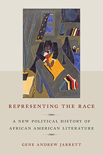 REPRESENTING THE RACE: A NEW POLITICAL HISTORY OF AFRICAN By Gene Andrew Jarrett