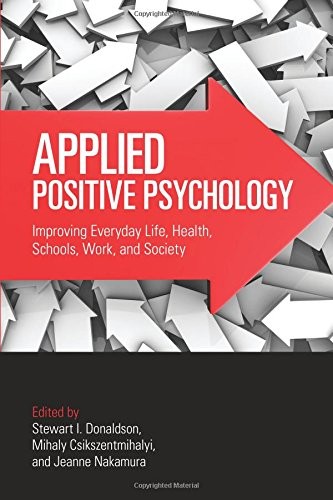 Applied Positive Psychology: Improving Everyday Life, Health, Sc
