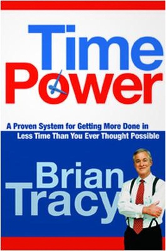 Time Power: A Proven System for Getting More Done in Less Time Than You Ever Tho