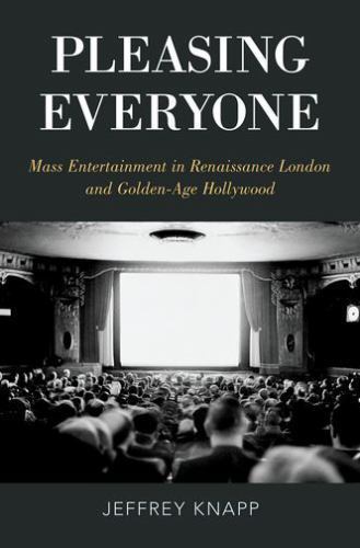 Pleasing Everyone : Mass Entertainment in Renaissance London and Golden-Age H…