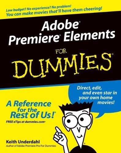 ADOBE PREMIERE ELEMENTS FOR DUMMIES (FOR DUMMIES By Keith Underdahl *Excellent*