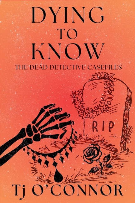 Dying To Know: The Dead Detective Casefiles