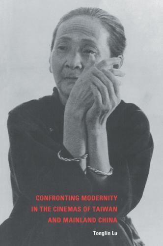 Confronting Modernity in the Cinemas of Taiwan and Mainland China, Paperback …