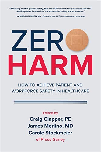 ZERO HARM: HOW TO ACHIEVE PATIENT AND WORKFORCE SAFETY IN By Craig Clapper NEW
