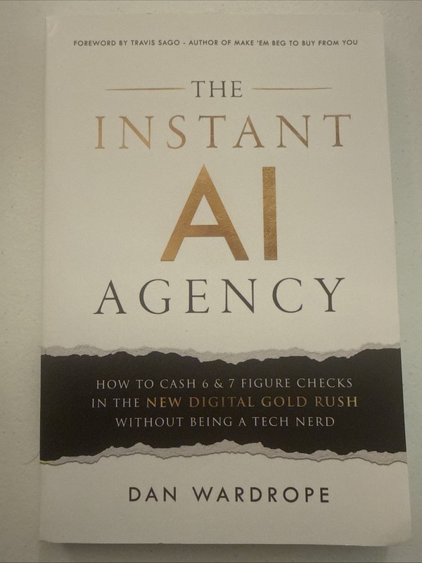 The Instant AI Agency: How To Cash 6 & 7 Figure Checks In The New Digital Gold