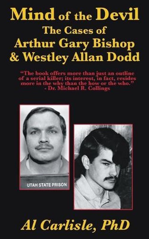 The Mind of the Devil: The Cases of Arthur Gary Bishop and Westley Allan Dodd by