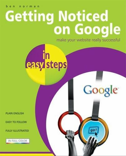 In Easy Steps Ser.: Getting Noticed on Google : Make Your Website Really…