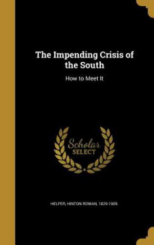 The Impending Crisis of the South: How to Meet It Hinton Rowan Helper hardcover