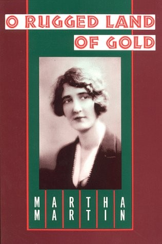 O RUGGED LAND OF GOLD By Martha Martin *Excellent Condition*