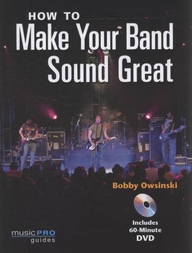 How to Make Your Band Sound Great by Owsinski, Bobby