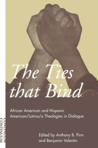 TIES THAT BIND: AFRICAN AMERICAN AND HISPANIC By Anthony B. Pinn & NEW