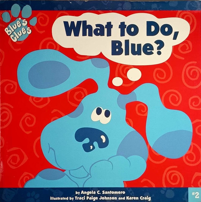 What to Do, Blue? (Blue’s Clues #2) by Angela C. Santomero / 1999 Paperback