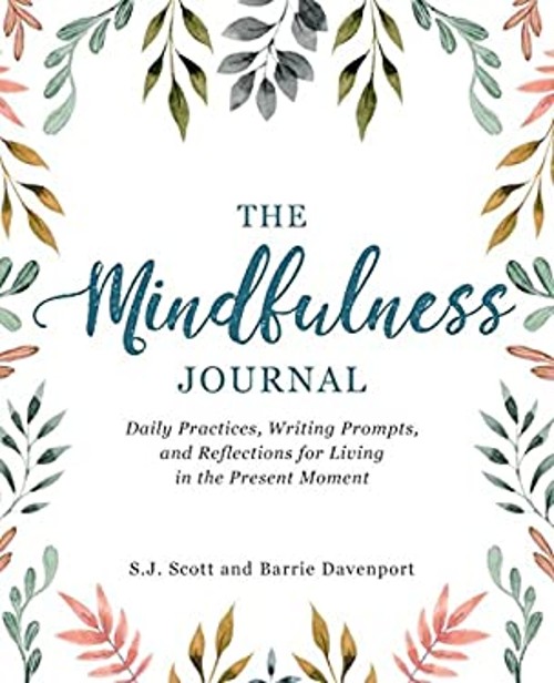 The Mindfulness Journal : Daily Practices, Writing Prompts, and R