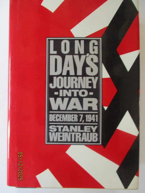 Long Day’s Journey into War : December 7, 1941 by Stanley Weintraub 1st Ed