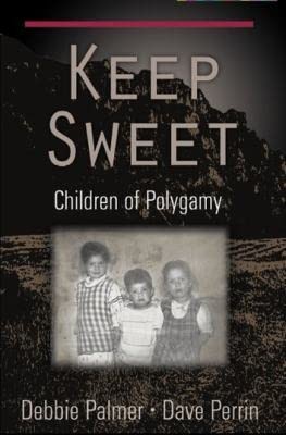 Keep Sweet: Children of Polygamy – paperback Palmer, Debbie|Perrin, Dr. Dave