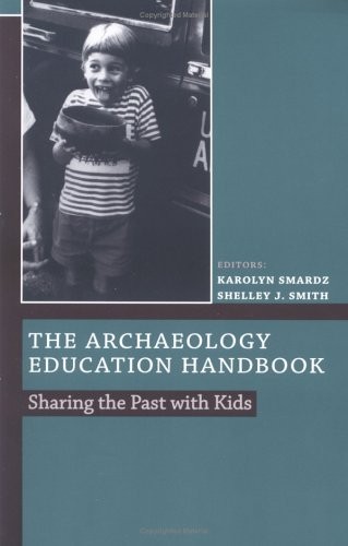 The Archaeology Education Handbook: Sharing the Past with Kids (Society for …