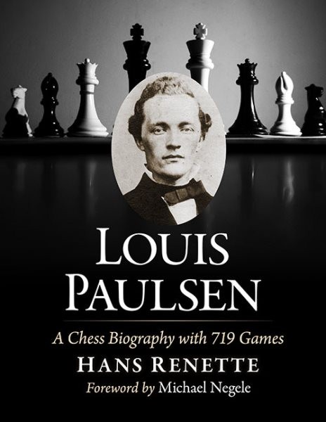 Louis Paulsen : A Chess Biography With 719 Games, Paperback by Renette, Hans,…