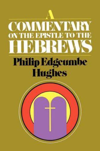 A Commentary on the Epistle to the Hebrews by Hughes, Philip Edgcumbe