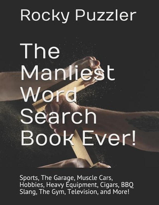 The Manliest Word Search Book Ever!: Sports, The Garage, Muscle Cars, Hobbies, H