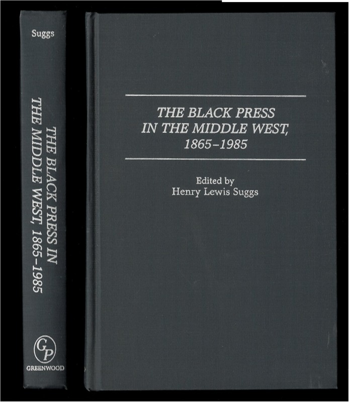 THE BLACK PRESS IN THE MIDDLE WEST 1865 – 1985 Suggs, 1996 Greenwood Press HC