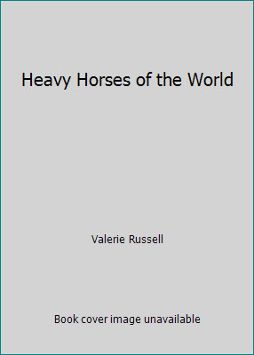 Heavy Horses of the World by Valerie Russell