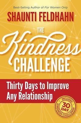 Kindness Challenge : Thirty Days to Improve Any Relationship by Shaunti Feldhahn