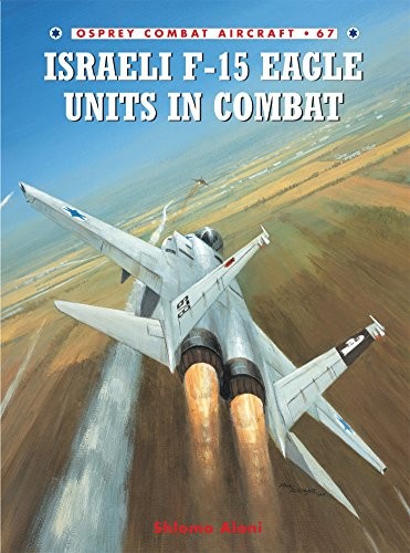 Israeli F-15 Eagle Units in Combat (Combat Aircraft) By Shlomo A