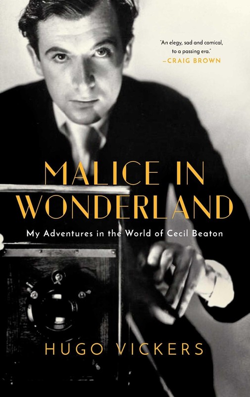 Malice in Wonderland: My Adventures in the World of Cecil Beaton, Vickers, Hugo,