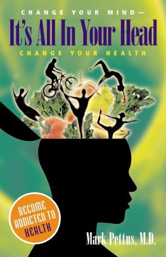It’s All In Your Head: Change Your Mind – Change Your Health (Capital Ideas) by
