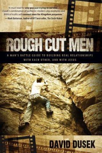 Rough Cut Men : A Man’s Battle Guide to Building Real Relationships with Each…