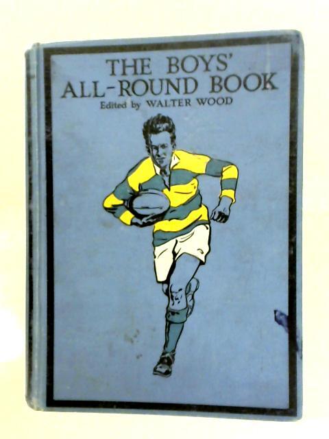 Boys’ All-Round Book of Stories, Sports, & Hobbies (Walter Wood Ed.) (ID:13140)